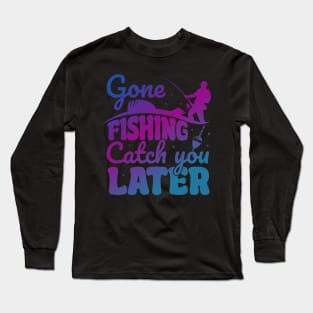 Gone Fishing Catch You Later Fishing Fisherman Trout Hook Long Sleeve T-Shirt